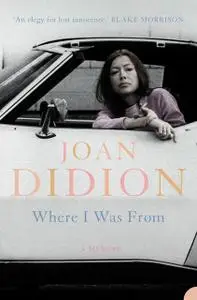 «Where I Was From» by Joan Didion