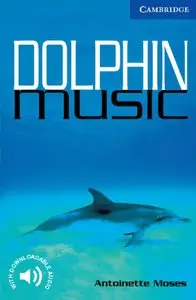 Dolphin Music Level 5 (Cambridge English Readers) by Antoinette Moses