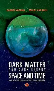 DARK MATTER AND DARK ENERGY, SPACE AND TIME, AND OTHER PSEUDO-NOTIONS IN COSMOLOGY