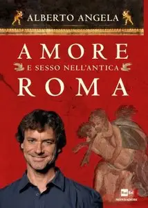 Alberto Angela - Amore e sesso nell'antica Roma