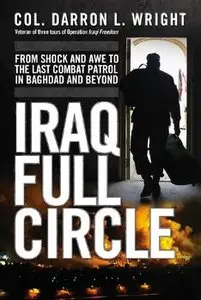 Iraq Full Circle: From Shock and Awe to the Last Combat Patrol in Baghdad and Beyond (Osprey General Military)
