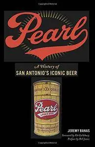 Pearl: A History of San Antonio's Iconic Beer