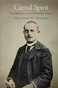 Carnal Spirit: The Revolutions of Charles Peguy