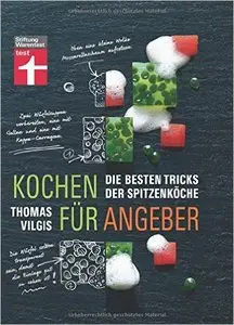 Kochen für Angeber: Die besten Tricks der Spitzenköche