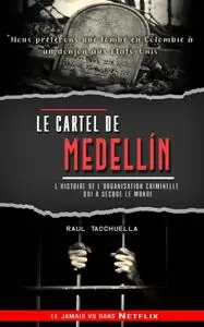 Raul Tacchuella, "Le cartel de Medellín: l'histoire de l'organisation criminelle qui a secoué le monde"