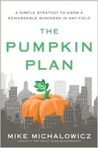 The Pumpkin Plan: A Simple Strategy to Grow a Remarkable Business in Any Field