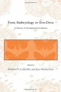 From Embryology to Evo-Devo: A History of Developmental Evolution (Dibner Institute Studies in the History of Science and Techn