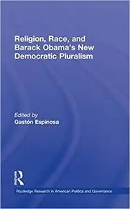 Religion, Race, and Barack Obama's New Democratic Pluralism