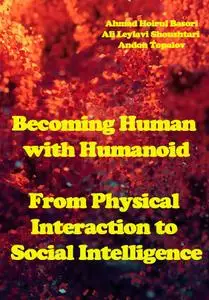 "Becoming Human with Humanoid: From Physical Interaction to Social Intelligence" ed. by A.H.Basori, A. L.Shoushtari, A. Topalov