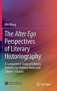 The Alter Ego Perspectives of Literary Historiography: A Comparative Study of Literary Histories by Stephen Owen and Chinese Sc