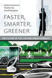 Faster, Smarter, Greener: The Future of the Car and Urban Mobility (MIT Press)