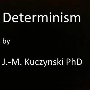 «Determinism» by John-Michael Kuczynski