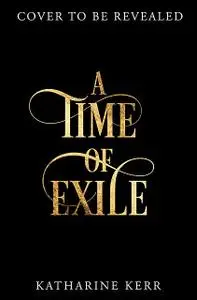 «A Time of Exile» by Katharine Kerr