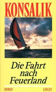 Heinz G. Konsalik - Die Fahrt nach Feuerland