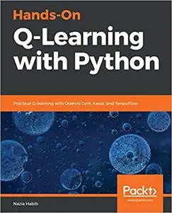 Hands-On Q-Learning with Python: Practical Q-learning with OpenAI Gym, Keras, and TensorFlow (Repost)
