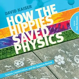 «How the Hippies Saved Physics» by David Kaiser