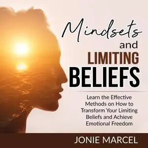 «Mindsets and Limiting Beliefs» by Jonie Marcel