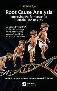 Root Cause Analysis: Improving Performance for Bottom-Line Results, Fifth Edition