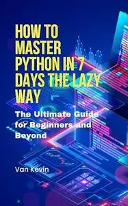 How to Master Python in 7 Days the Lazy Way