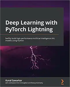 Deep Learning with PyTorch Lightning: Swiftly build high-performance Artificial Intelligence (AI) models using Python