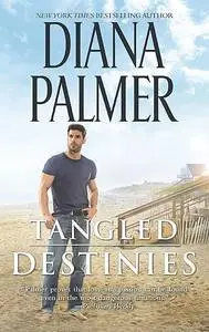 «Tangled Destinies» by Diana Palmer