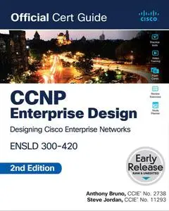 CCNP Enterprise Design ENSLD 300-420 Official Cert Guide, 2nd Edition (Early Release)