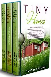 Tiny Homes: 3 in 1- Beginners Guide+ Tips and Tricks+ Smart Ideas for Living a Great Life in Tiny Homes