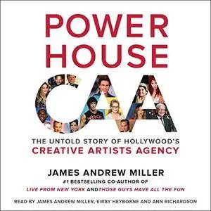 Powerhouse: The Untold Story of Hollywood's Creative Artists Agency [Audiobook]