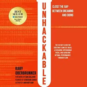 Unhackable: The 30-Day Elixir for Creating Flawless Ideas, Leveraging Superhuman Focus, and Achieving Optimal [Audiobook]