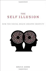 The Self Illusion: How the Social Brain Creates Identity (repost)