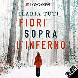 «Fiori sopra l'inferno» by Ilaria Tuti