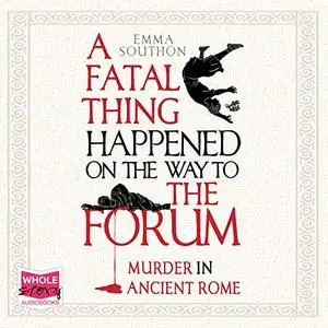 A Fatal Thing Happened on the Way to the Forum: Murder in Ancient Rome [Audiobook]