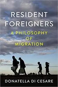 Resident Foreigners: A Philosophy of Migration