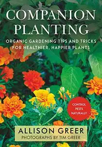 Companion Planting: Organic Gardening Tips and Tricks for Healthier, Happier Plants (Repost)