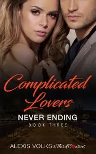 «Complicated Lovers – Never Ending (Book 3)» by Third Cousins