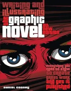 Writing and Illustrating the Graphic Novel: Everything You Need to Know to Create Great Work and Get It Published 