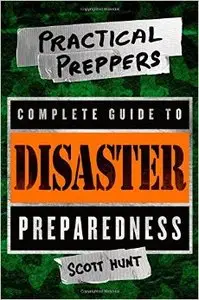 The Practical Preppers Complete Guide to Disaster Preparedness