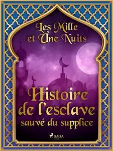 «Histoire de l’esclave sauvé du supplice» by – Les Mille Et Une Nuits
