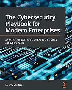 The Cybersecurity Playbook for Modern Enterprises (Early Access)