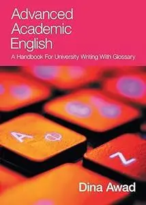 Advanced Academic English: A handbook for university writing with glossary
