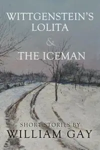 «Wittgenstein's Lolita and the Iceman» by William Gay