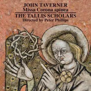 The Tallis Scholars & Peter Phillips - John Taverner: Missa Corona spinea - Dum transisset Sabbatum I and II (2015/2018)