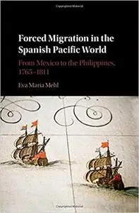 Forced Migration in the Spanish Pacific World: From Mexico to the Philippines, 1765–1811