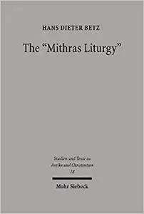 The Mithras Liturgy: Text, Translation, and Commentary