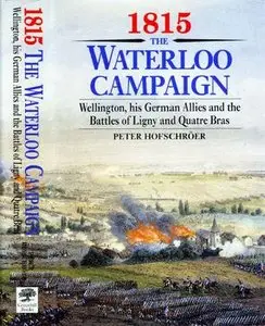 1815 The Waterloo Campaign: Wellington and his German allies and the battles of Ligny and Quatre Bras