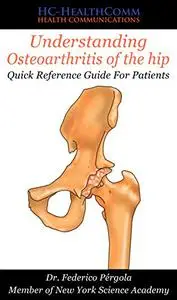 Understanding Osteoarthritis of the hip: Quick Reference Guide For Patients
