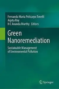 Green Nanoremediation: Sustainable Management of Environmental Pollution