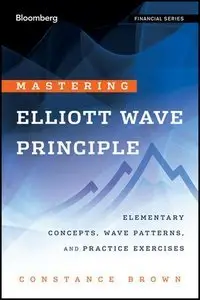 Mastering Elliott Wave Principle: Elementary Concepts, Wave Patterns, and Practice Exercises (Repost)