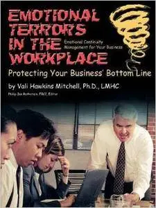 Emotional Terrors in the Workplace: Protecting Your Business' Bottom Line(Repost)