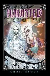 «The Ghost on the Stairs» by Chris Eboch